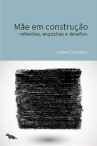 Livro Mãe em construção: reflexões, angústias e desafios