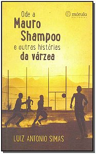 Livro Ode Mauro Shampoo E Outras Historias Da Varzea