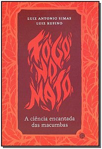 Livro Fogo No Mato - A Ciência Encantada Da Macumbas