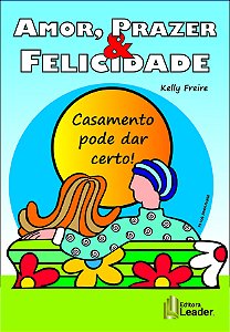 Livro Amor, prazer & felicidade. casamento pode dar certo!