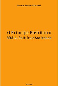 Livro O Príncipe Eletrônico: Mídia, Política E Sociedade
