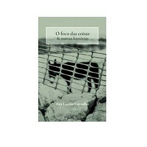 Livro O Foco Das Coisas E Outras Histórias