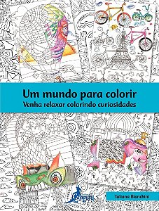 Livro Um mundo para colorir: Venha relaxar colorindo curi...