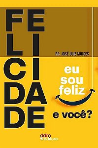 Livro Felicidade - Eu Sou Feliz, E Você?
