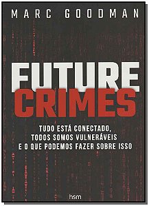 Livro Future Crimes: Tudo está conectado, todos somos vul...