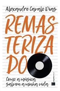 Livro Remasterizado: Como a música salvou a minha vida