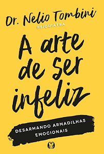 Livro A arte de ser infeliz: desarmando armadilhas emocio...