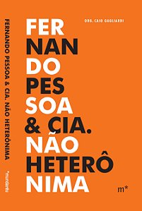 Fernando Pessoa & Cia. Não Heterônima