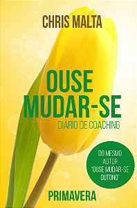 Livro Ouse Mudar-Se - Diário De Coaching - Primavera