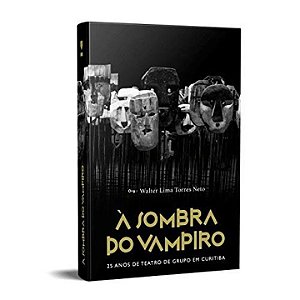 Livro À sombra do vampiro: 25 anos de teatro de grupo em ...