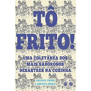 Livro Tô frito: Uma coletânea dos mais saborosos desastre...