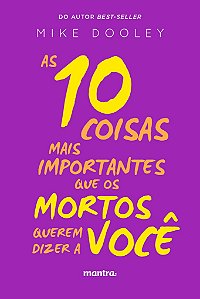 As 10 coisas mais importantes que os mortos querem dizer ...