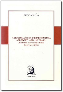 Livro A exploração da infraestrutura aeroportuária no Bra...