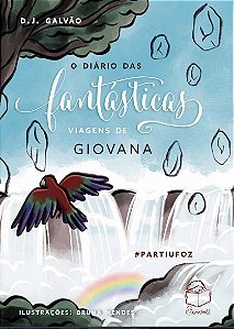 Livro O Diário Das Fantásticas Viagens De Giovana - #Partiu Foz...
