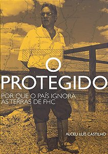 Livro Protegido, O: Por Que O País Ignora As Terras De Fh