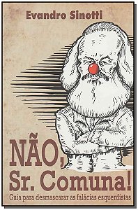 Livro Nao, Sr. Comuna - Desmascarando Fal. Esquerdistas
