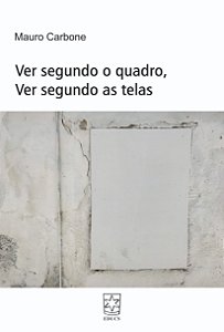 Livro Ver Segundo O Quadro, Ver Segundo As Telas