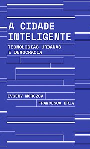 Livro A Cidade Inteligente - Tecnologias Urbanas E Democr...