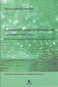 Livro A supervisão como interrogante da práxis analítica: desej...