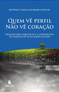 Livro Quem vê perfil não vê coração: fragilidades narcísicas e ...