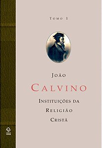 Livro A instituição da religião cristã - Tomo 1: Livros I...