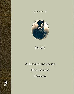 Livro A instituição da religião cristã - Tomo 2: Livros I...