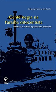 Livro Gente negra na Paraíba oitocentista: População, fam...