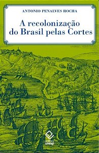 Livro A recolonização do Brasil pelas Cortes: História de...