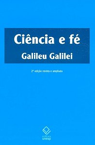 Livro Ciência e fé - 2ª edição: Cartas de Galileu sobre o...