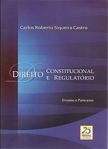 Livro Direito constitucional e regulatório: ensaios e pareceres