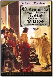 Livro Centuriao Espionava Jesus M.Pilatos