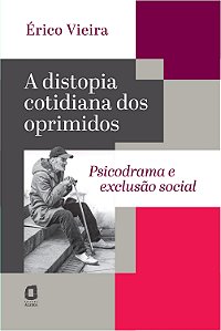 Livro A Distopia Cotidiana Dos Oprimidos - Psicodrama E E...