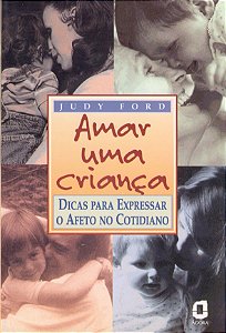 Livro Amar uma criança: dicas para expressar o afeto no c...