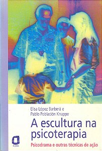 Livro A Escultura Na Psicoterapia  - Psicodrama E Outras ...