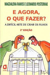 Livro E Agora, O Que Fazer? - A Difícil Arte De Criar Os Filhos