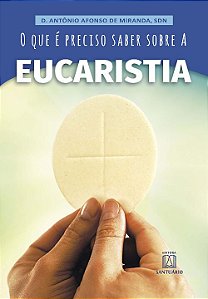 Livro O Que É Preciso Saber Sobre A Eucaristia