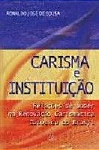 Livro Carisma E Instituicao - Relacoes De Poder Na Rcc...