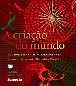 Livro A Criação Do Mundo E Outras Belas Histórias Indígenas