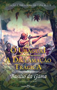 Livro O Uraguai: A Declamação Trágica (Volume 295)