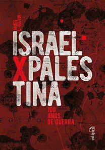 Israel x Palestina - 100 Anos De Guerra