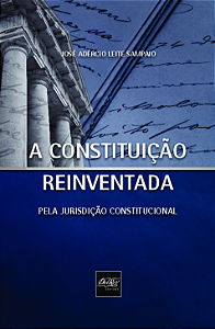 Livro A Constituição Reinventada Pela Jurição Constitucio...