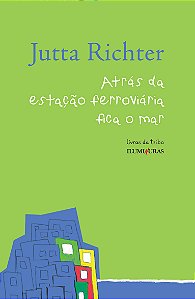 Livro Atrás da estação ferroviária fica o mar