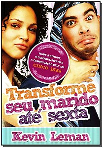 Livro Transforme seu marido até sexta: Mude a atitude, o ...