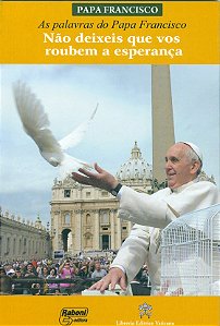 Livro As Palavras Do Papa Francisco - Não Deixeis Que Vos...