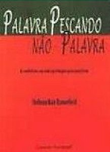 Livro Palavra pescando não-palavra: a metáfora na interpr...