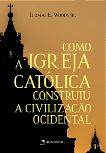 Livro Como a Igreja Católica construiu a civilização ocid...