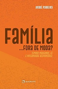 Livro Família... fora de moda?: Tempos modernos, fé e pat...