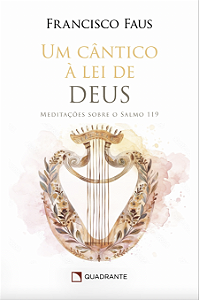 Livro Um Cântico À Lei De Deus: Meditações Sobre O Salmo 119