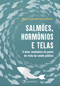 Livro Salmões, Hormônios E Telas: O Amor Verdadeiro Do Ponto De...