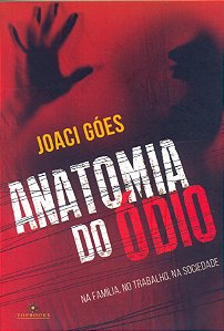 Livro Anatomia do ódio: na familia, no trabalho, na socie...